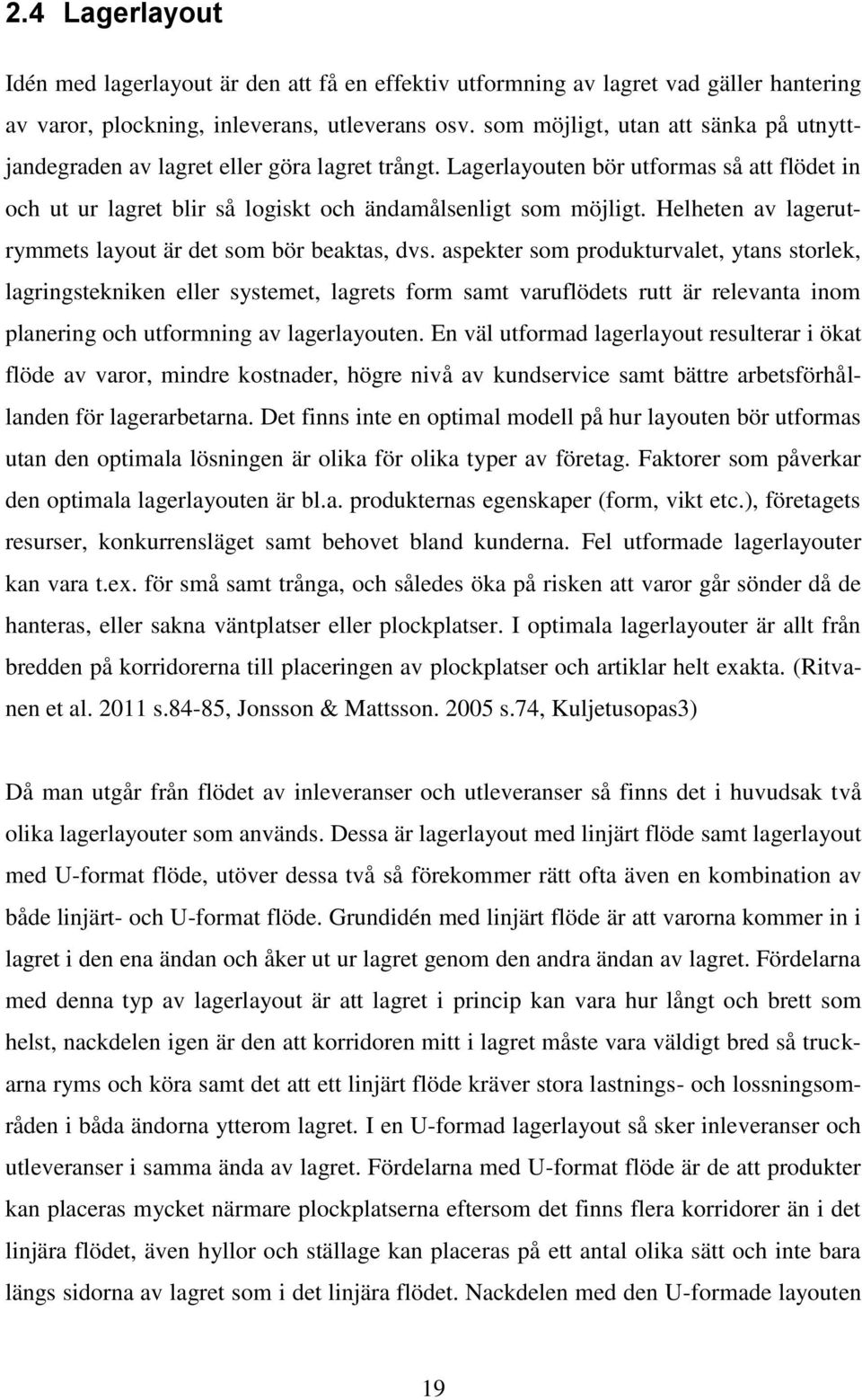 Helheten av lagerutrymmets layout är det som bör beaktas, dvs.