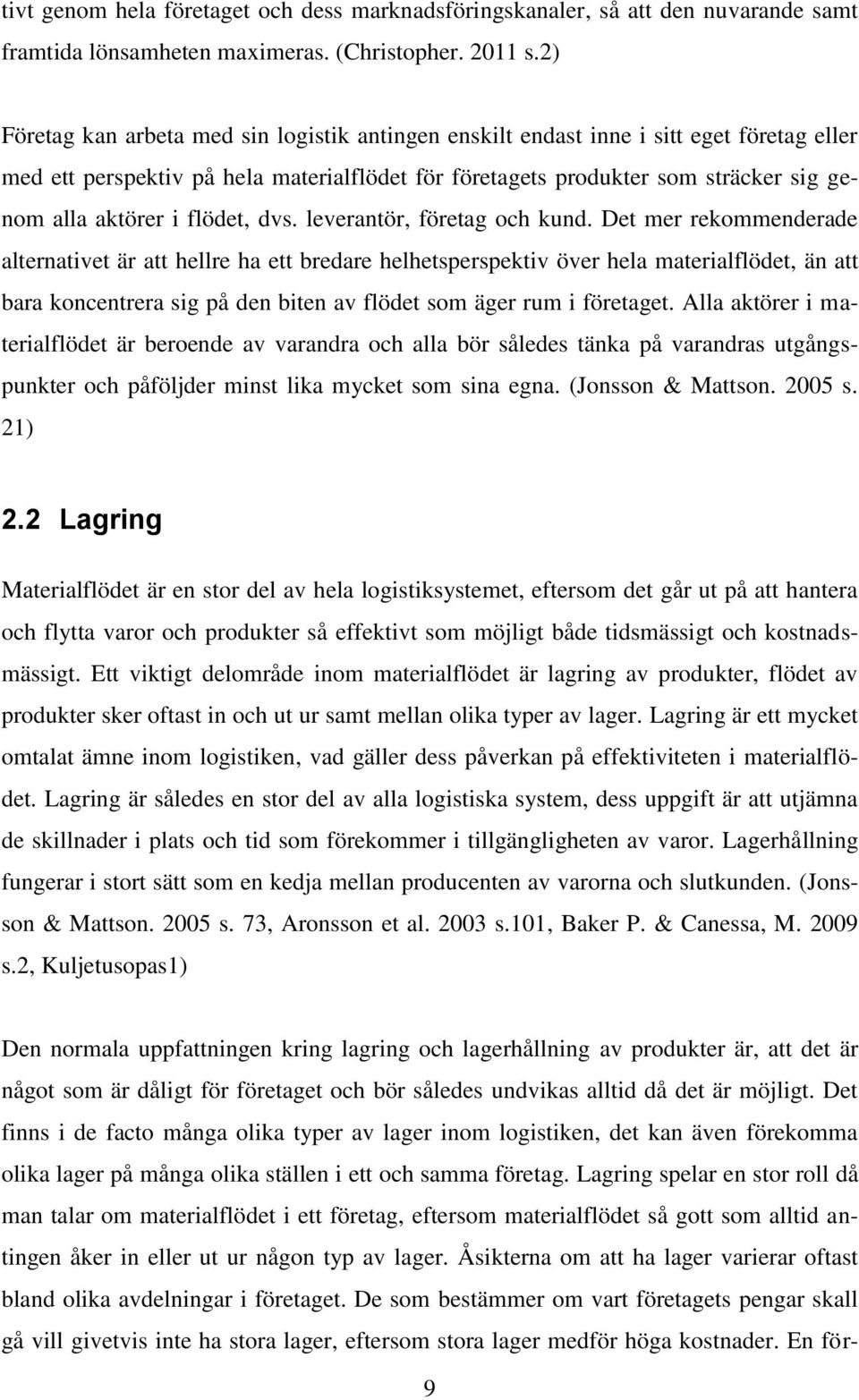 flödet, dvs. leverantör, företag och kund.