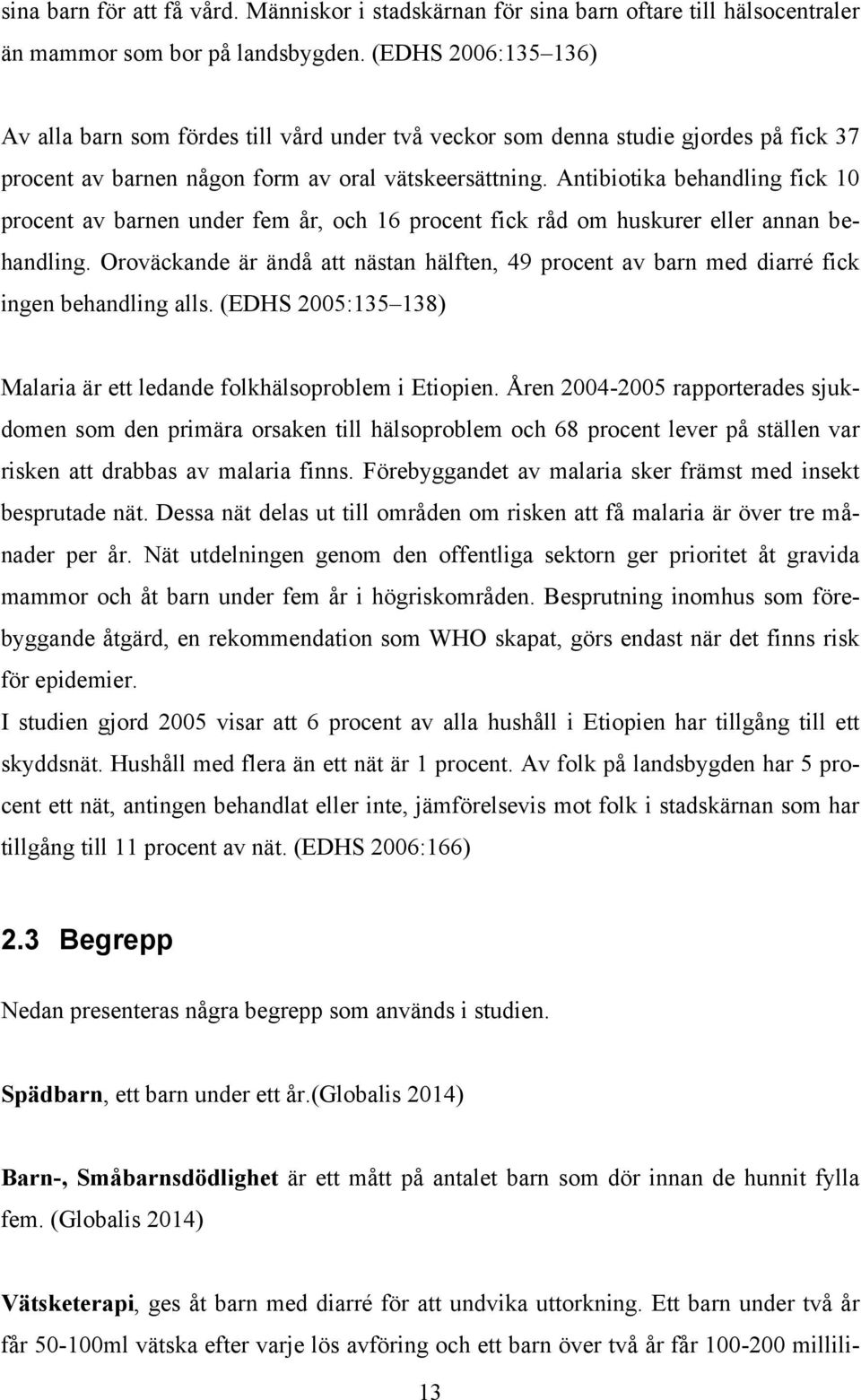 Antibiotika behandling fick 10 procent av barnen under fem år, och 16 procent fick råd om huskurer eller annan behandling.