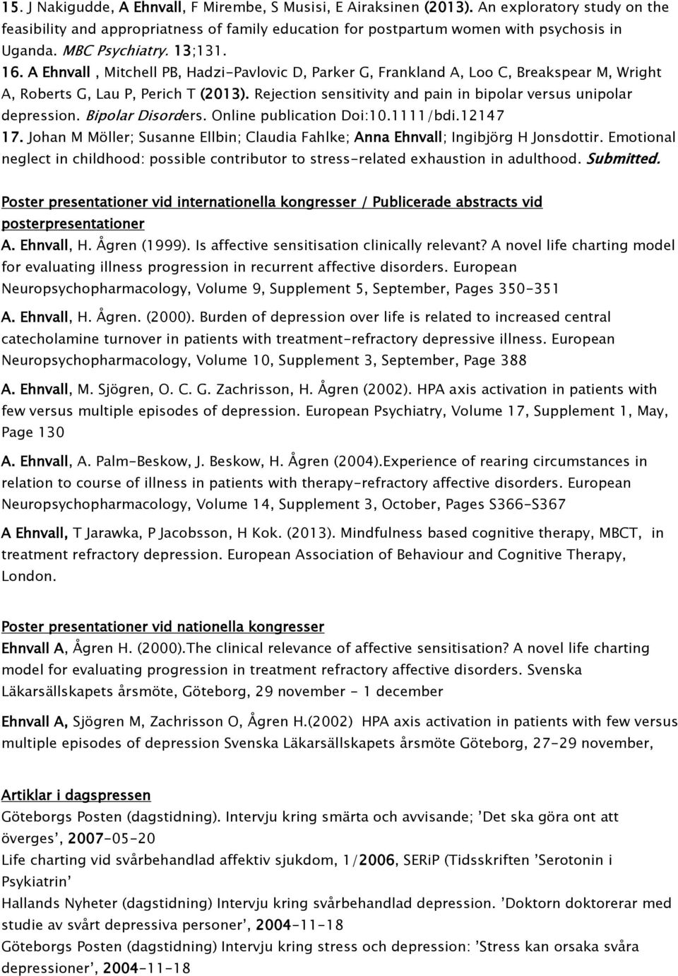 Rejection sensitivity and pain in bipolar versus unipolar depression. Bipolar Disorders. Online publication Doi:10.1111/bdi.12147 17.