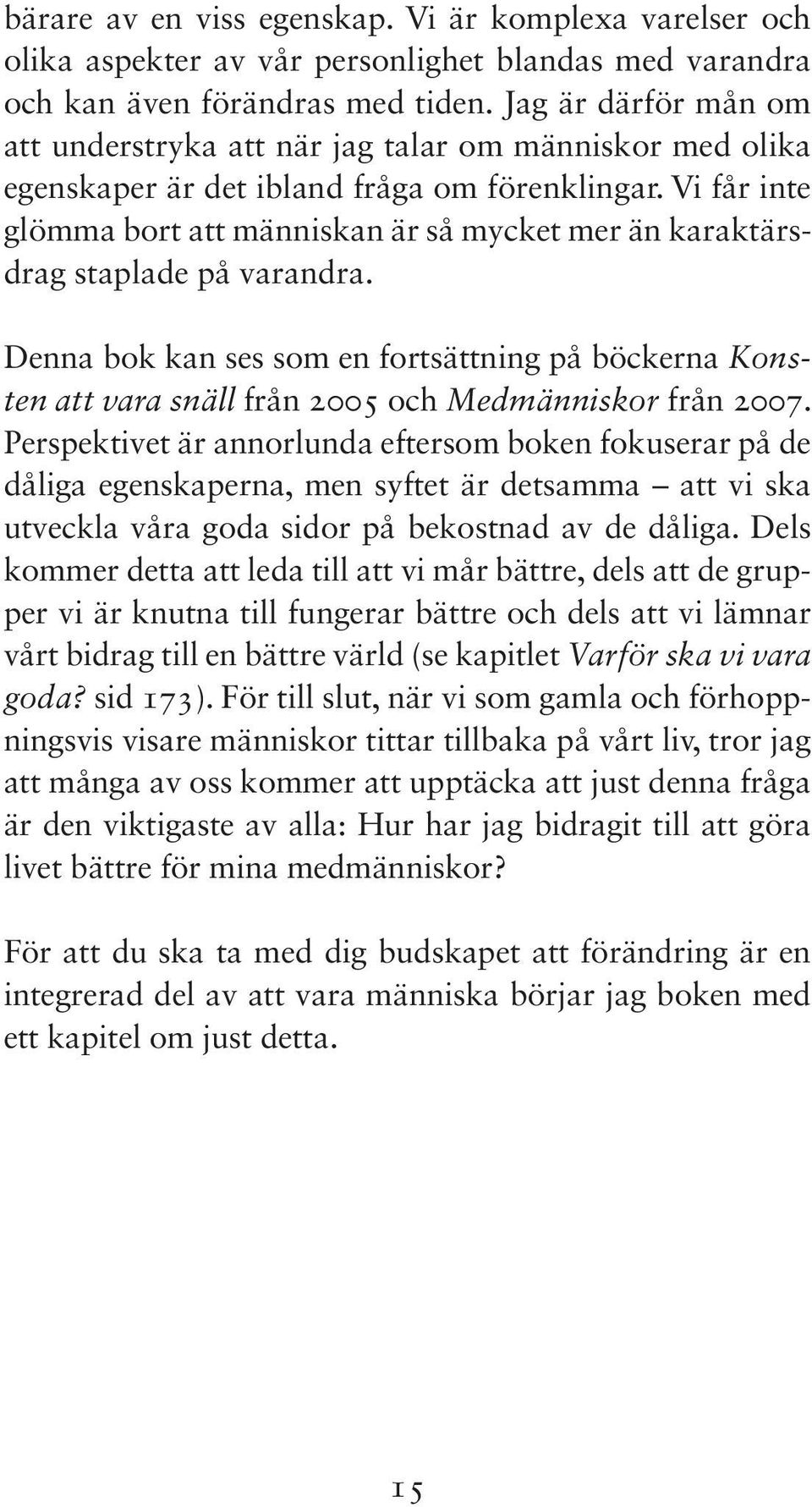 Vi får inte glömma bort att människan är så mycket mer än karaktärsdrag staplade på varandra.