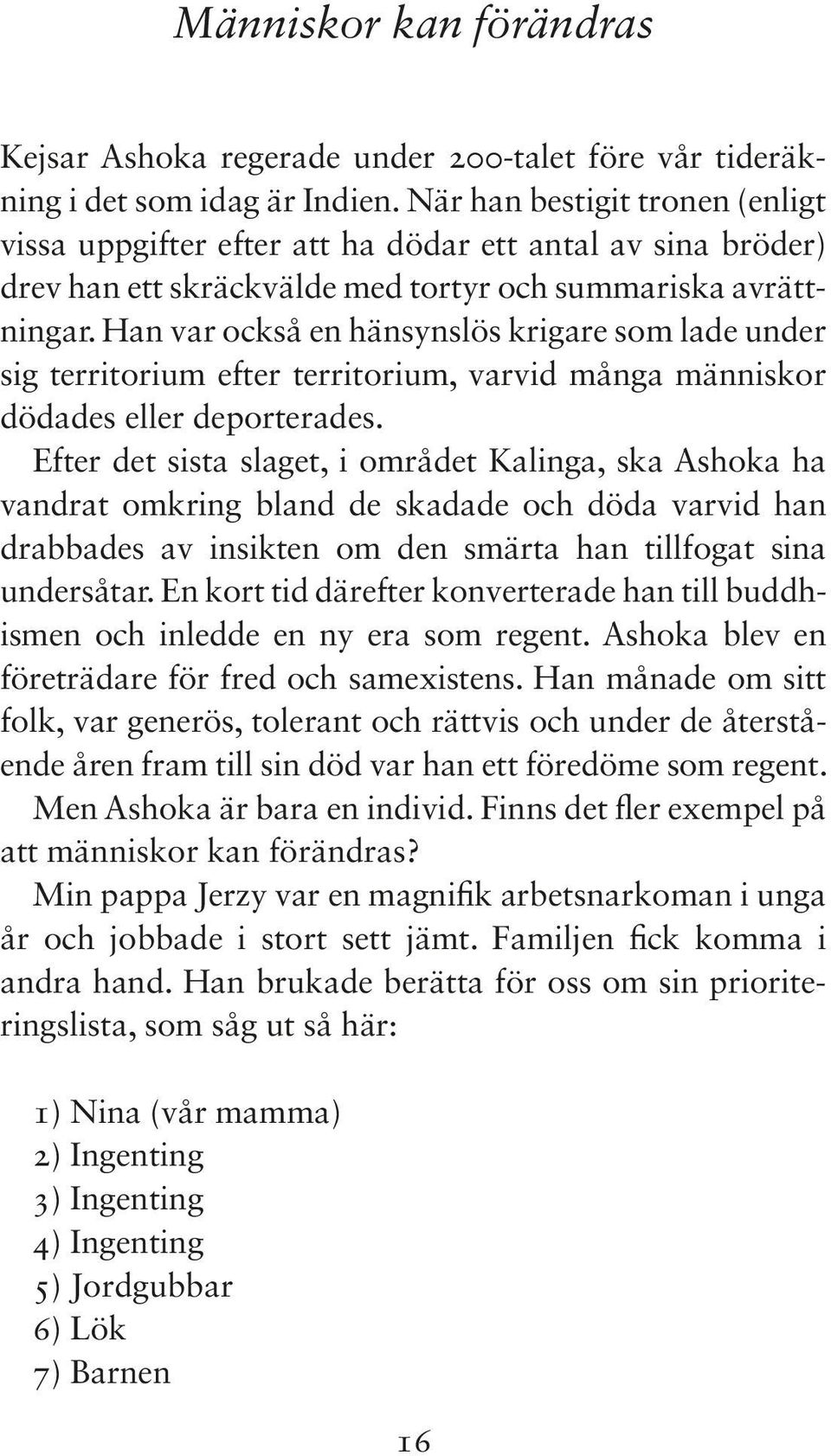 Han var också en hänsynslös krigare som lade under sig territorium efter territorium, varvid många människor dödades eller deporterades.