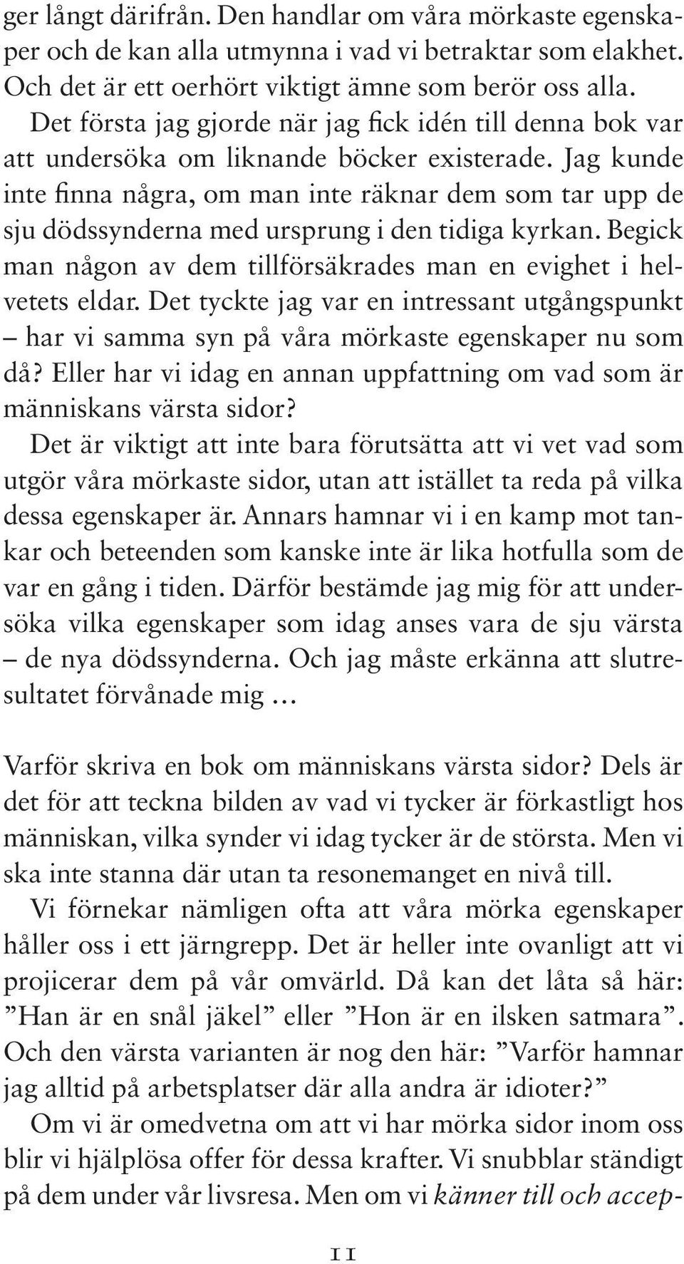 Jag kunde inte finna några, om man inte räknar dem som tar upp de sju dödssynderna med ursprung i den tidiga kyrkan. Begick man någon av dem tillförsäkrades man en evighet i helvetets eldar.