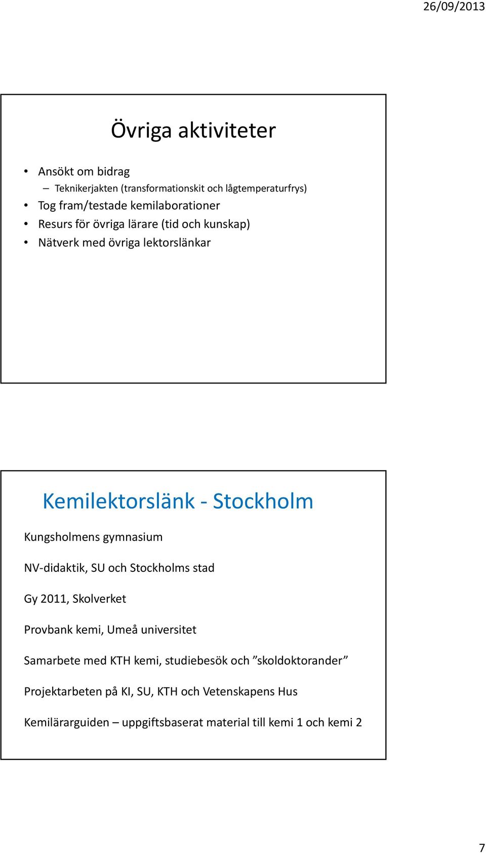 didaktik, SU och Stockholms stad Gy 2011, Skolverket Provbank kemi, Umeå universitet Samarbete med KTH kemi, studiebesök och