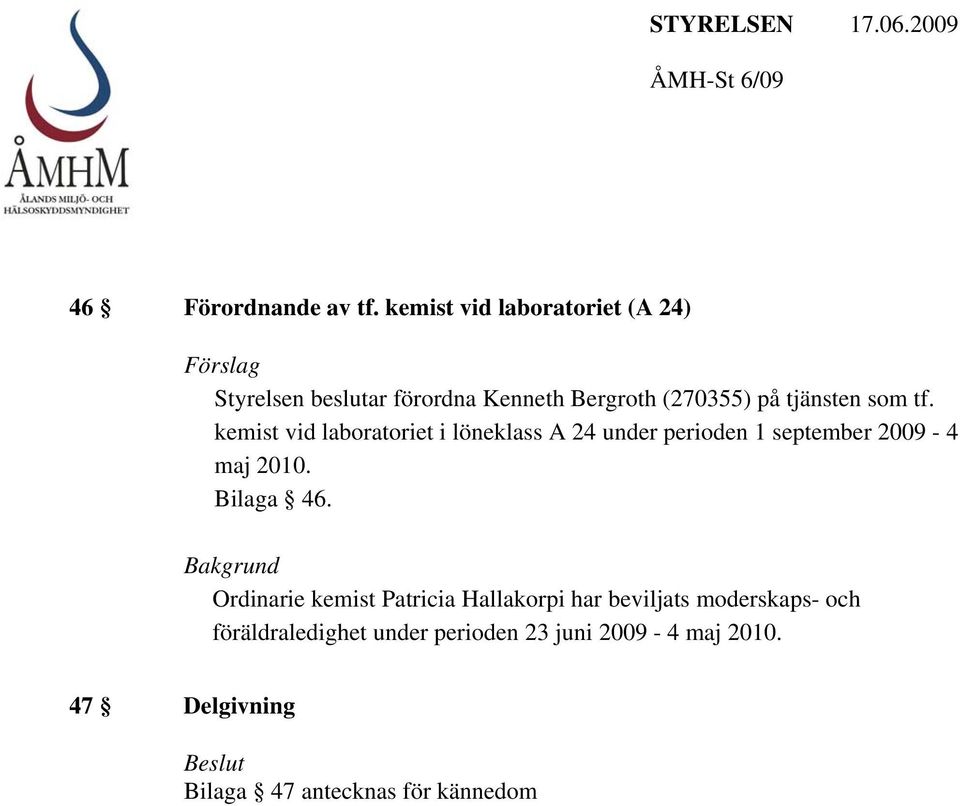 tjänsten som tf. kemist vid laboratoriet i löneklass A 24 under perioden 1 september 2009-4 maj 2010.