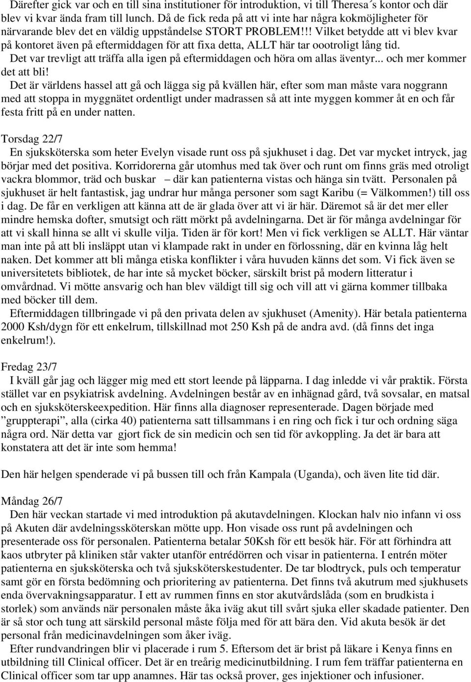 !! Vilket betydde att vi blev kvar på kontoret även på eftermiddagen för att fixa detta, ALLT här tar oootroligt lång tid.