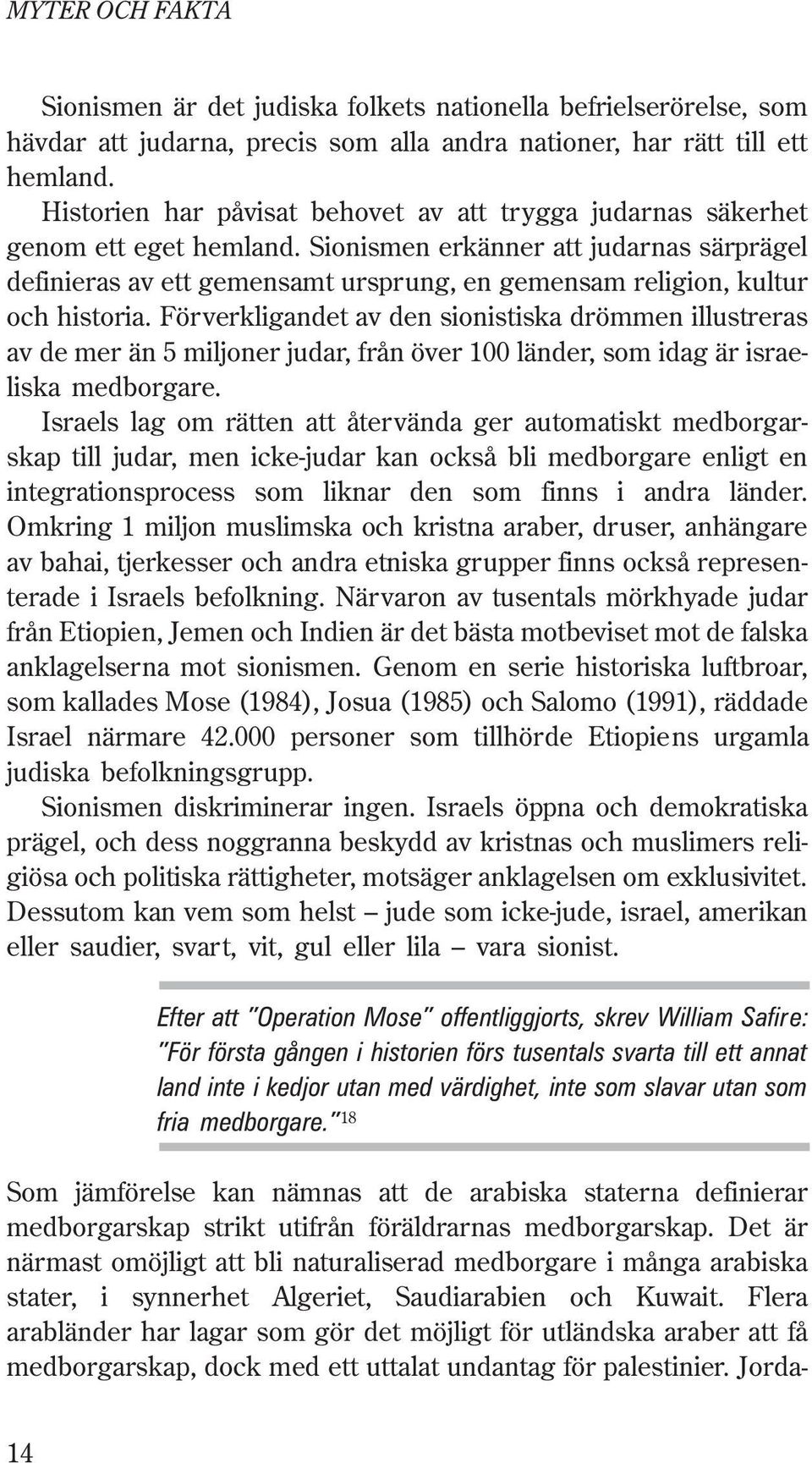 Sionismen erkänner att judarnas särprägel definieras av ett gemensamt ursprung, en gemensam religion, kultur och historia.