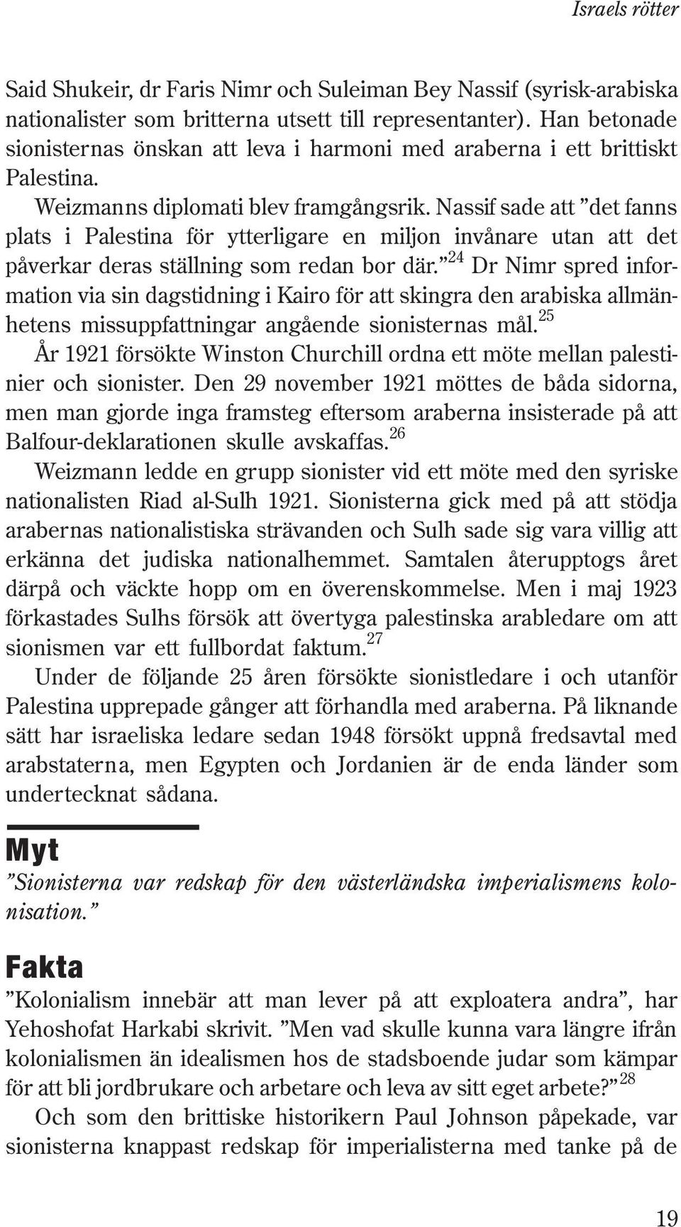 Nassif sade att det fanns plats i Palestina för ytterligare en miljon invånare utan att det påverkar deras ställning som redan bor där.