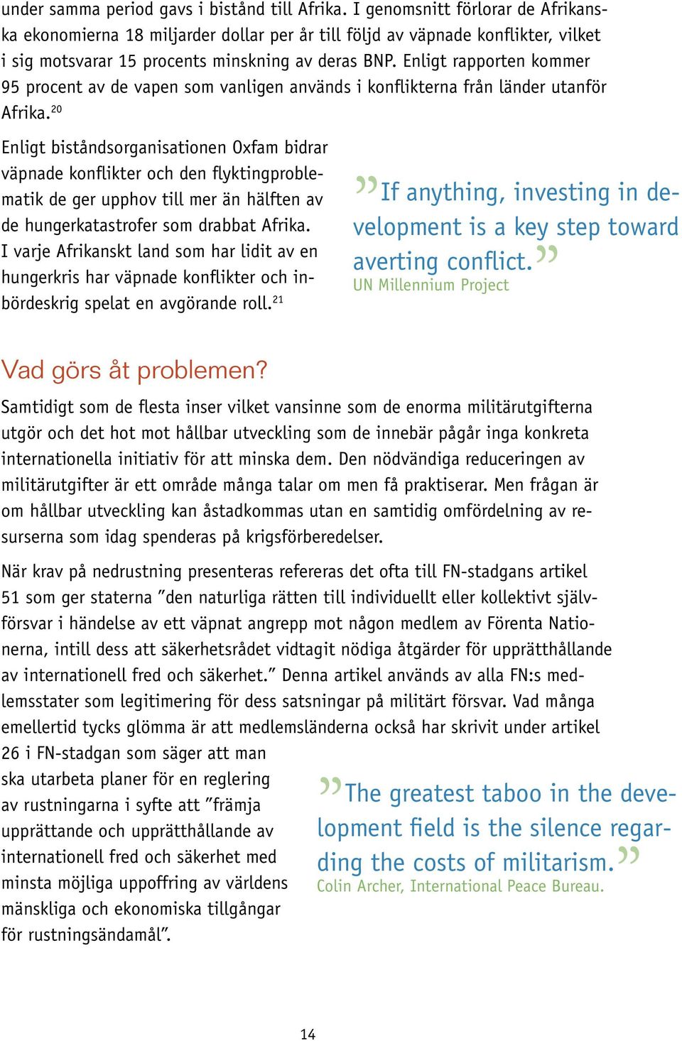 Enligt rapporten kommer 95 procent av de vapen som vanligen används i konflikterna från länder utanför Afrika.