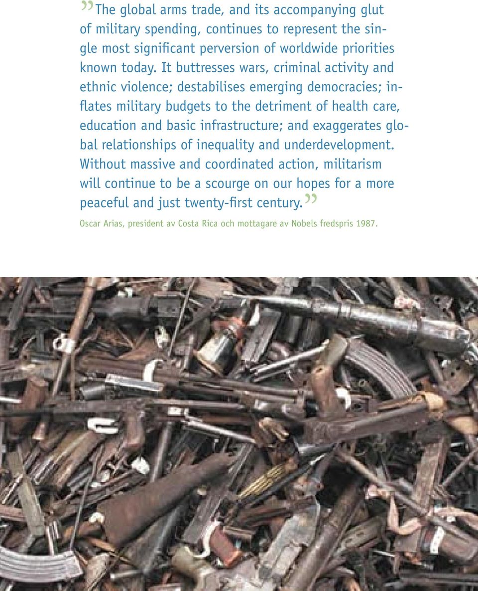 It buttresses wars, criminal activity and ethnic violence; destabilises emerging democracies; inflates military budgets to the detriment of health care, education