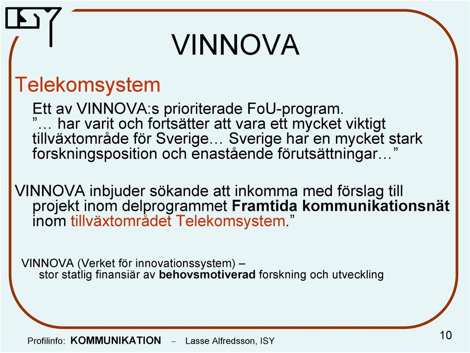 forskningsposition och enastående förutsättningar VINNOVA inbjuder sökande att inkomma med förslag till projekt inom