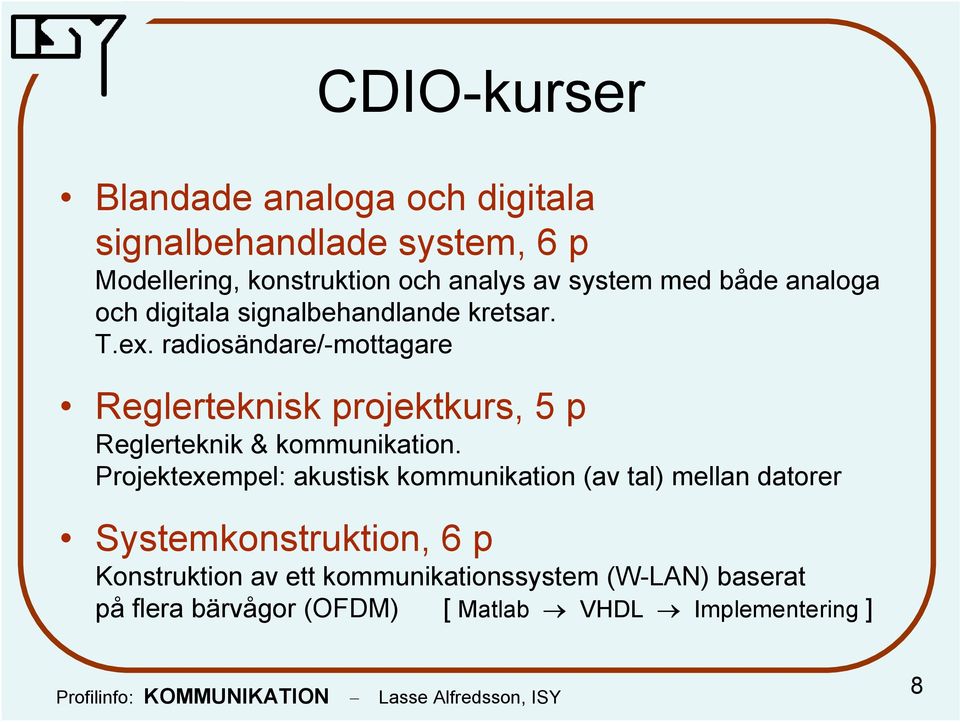 radiosändare/-mottagare Reglerteknisk projektkurs, 5 p Reglerteknik & kommunikation.