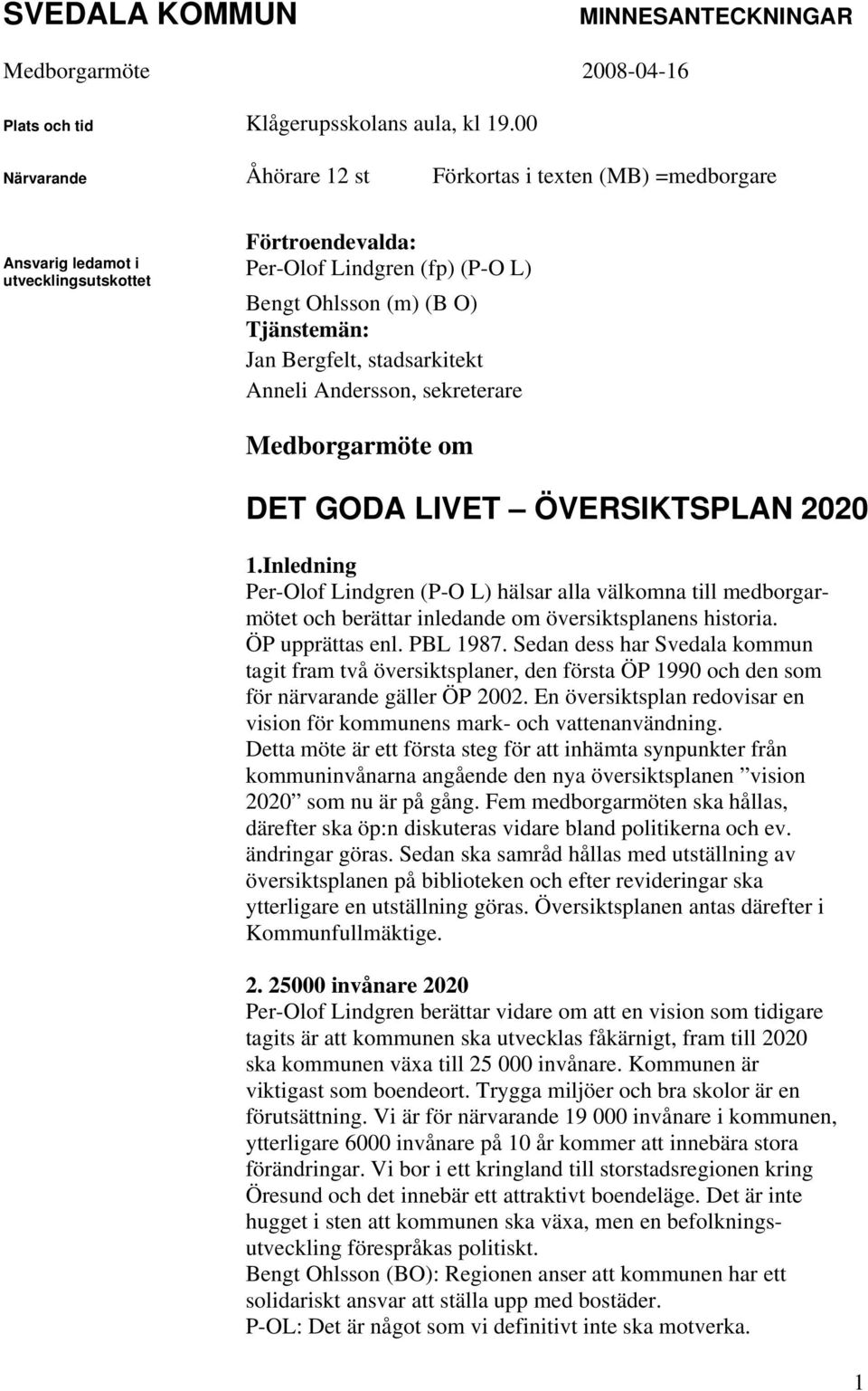 Bergfelt, stadsarkitekt Anneli Andersson, sekreterare Medborgarmöte om DET GODA LIVET ÖVERSIKTSPLAN 2020 1.