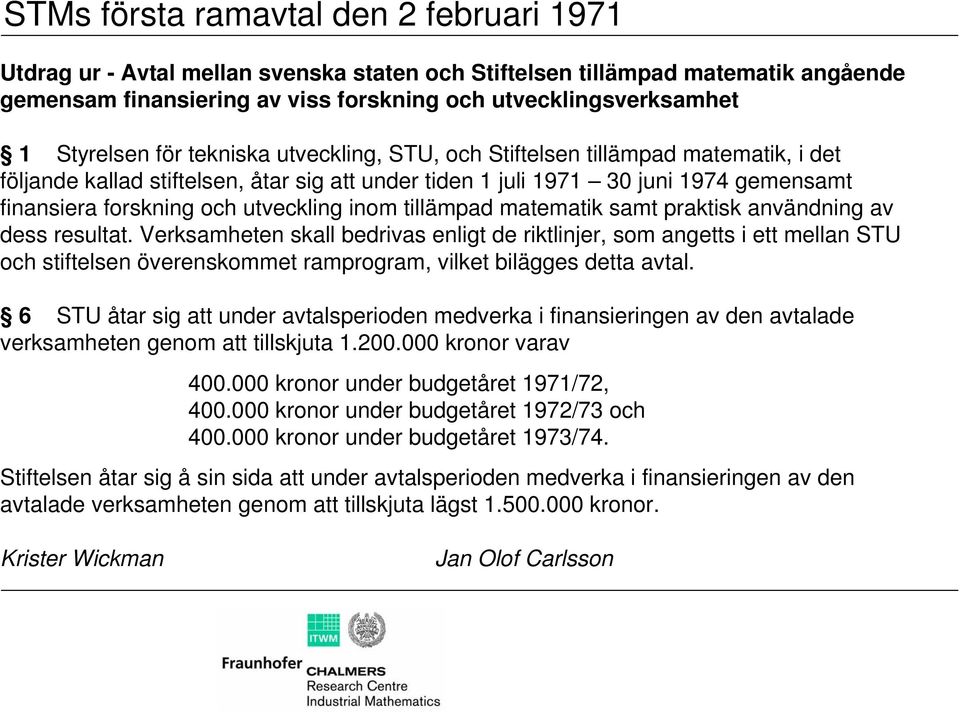 utveckling inom tillämpad matematik samt praktisk användning av dess resultat.