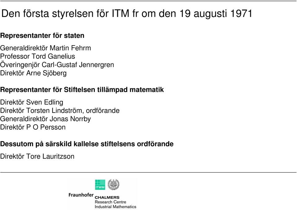 Stiftelsen tillämpad matematik Direktör Sven Edling Direktör Torsten Lindström, ordförande Generaldirektör