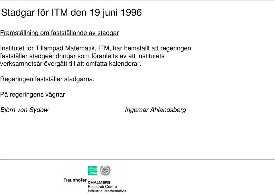 som föranletts av att institutets verksamhetsår övergått till att omfatta kalenderår.