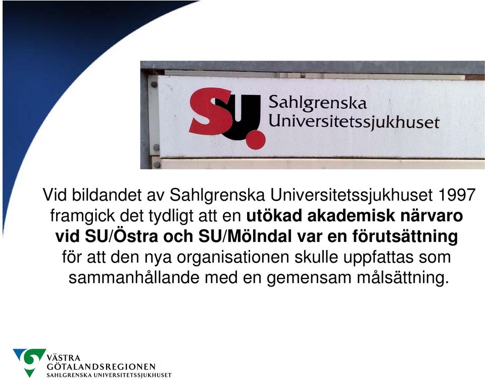 SU/Östra och SU/Mölndal var en förutsättning för att den nya