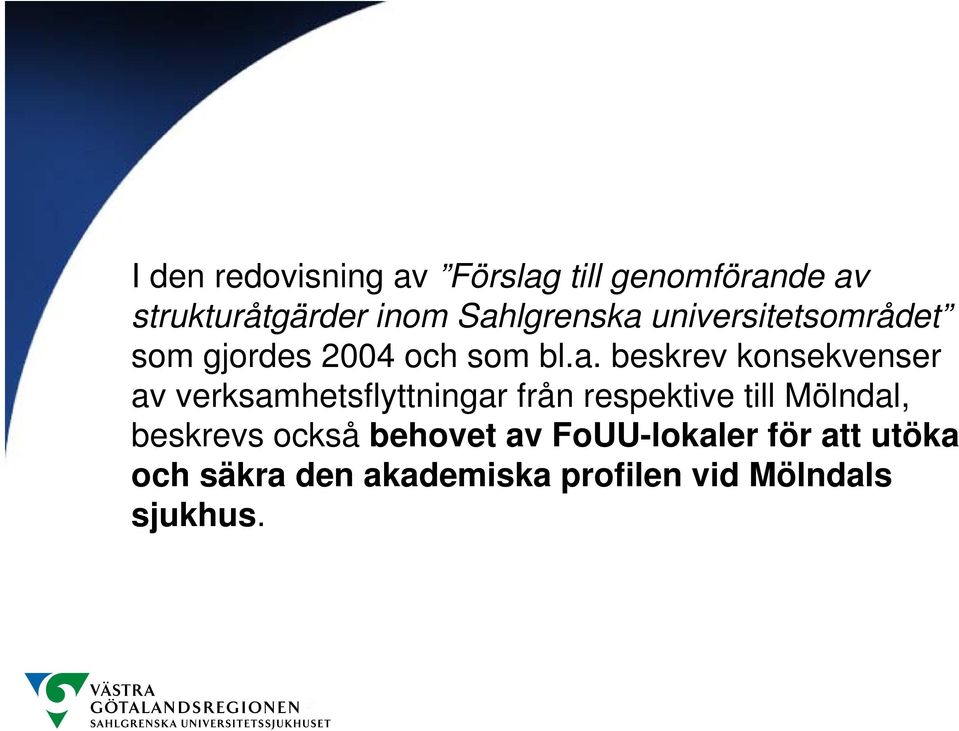 konsekvenser av verksamhetsflyttningar från respektive till Mölndal, beskrevs