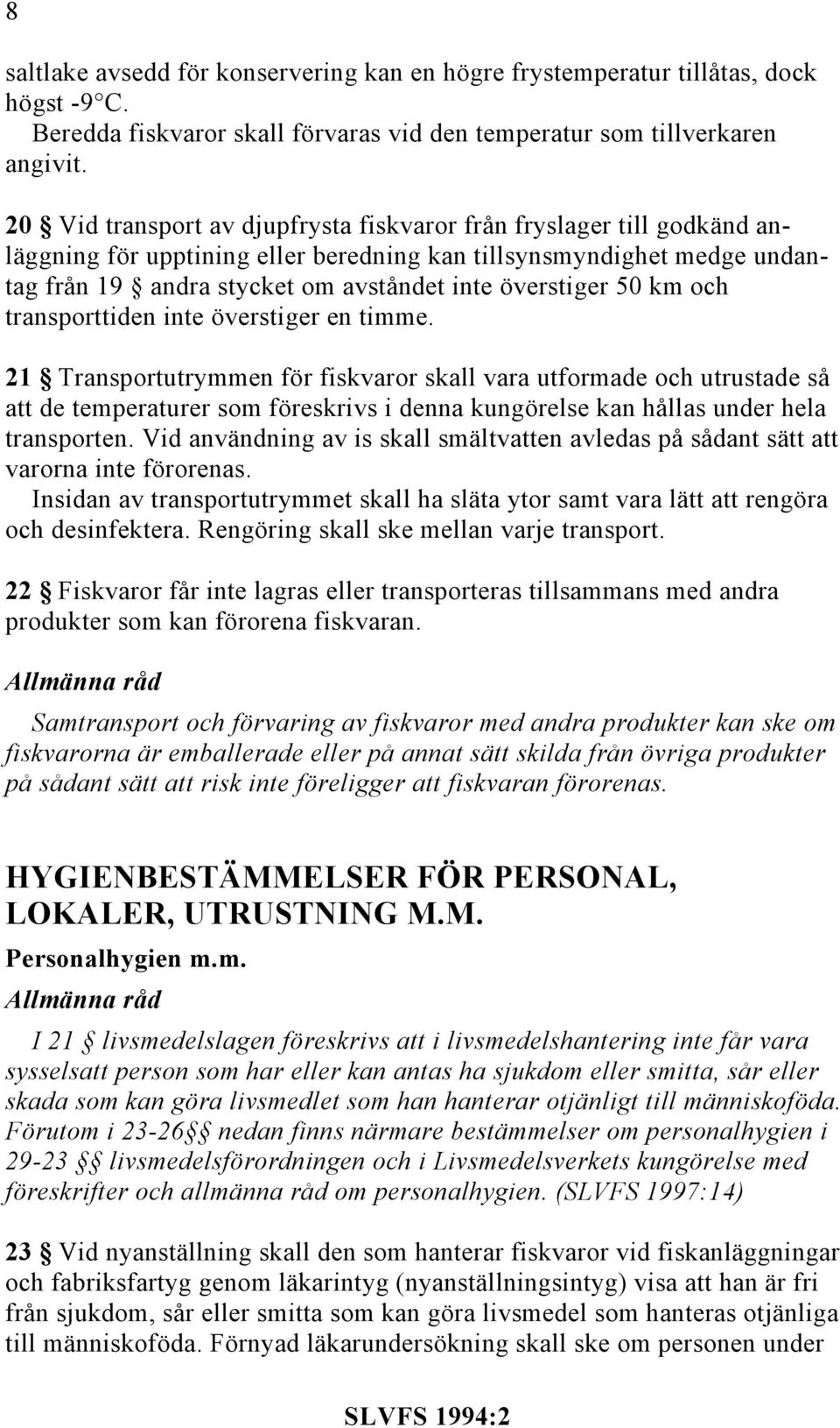 50 km och transporttiden inte överstiger en timme.