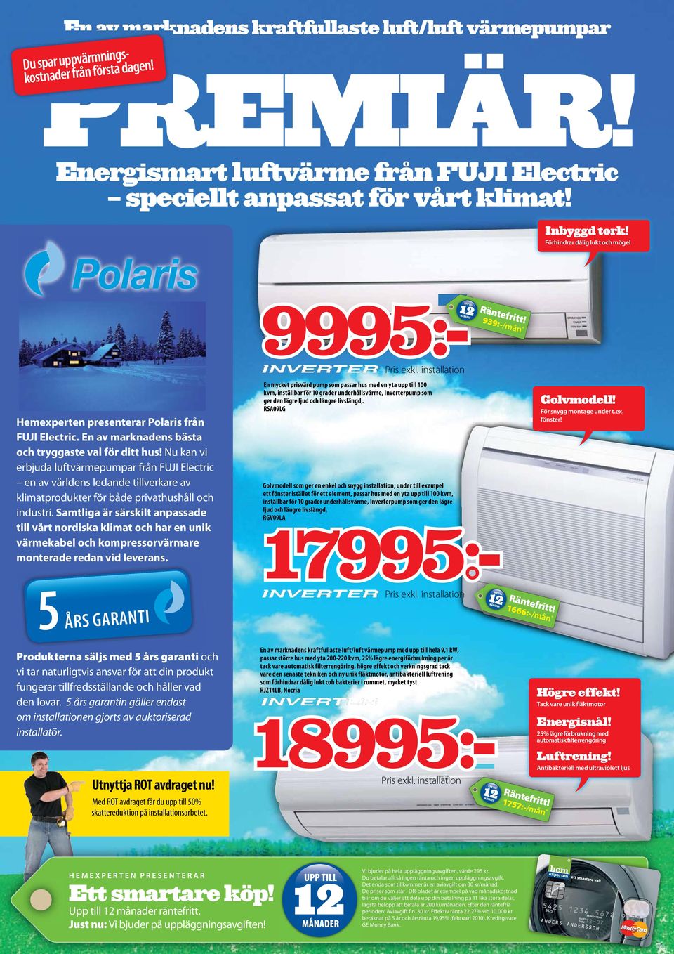 Förhindrar dålig lukt och mögel 939:-/mån * Hemexperten presenterar Polaris från FUJI Electric. En av marknadens bästa och tryggaste val för ditt hus!