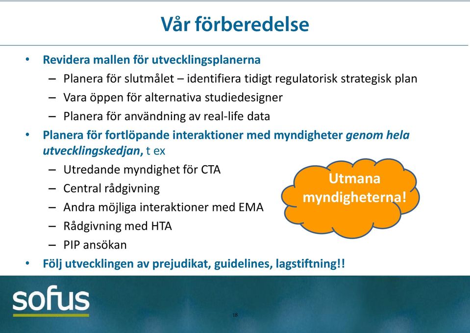 myndigheter genom hela utvecklingskedjan, t ex Utredande myndighet för CTA Central rådgivning Andra möjliga