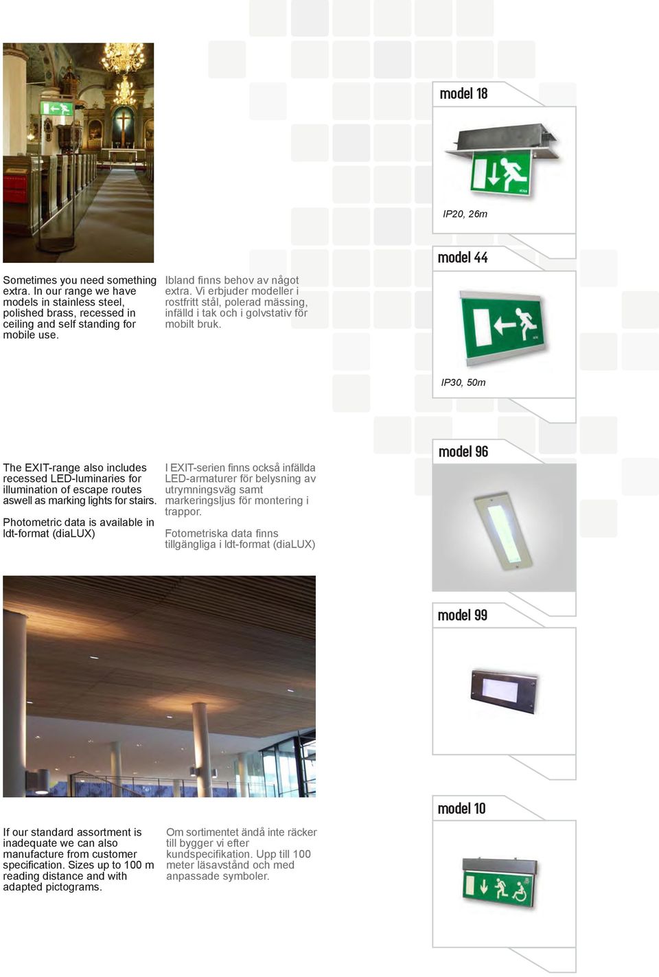 model 44 IP30, 50m The EXIT-range also includes recessed LED-luminaries for illumination of escape routes aswell as marking lights for stairs.
