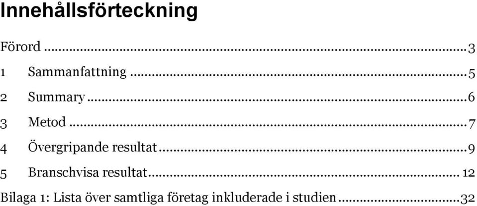 .. 7 4 Övergripande resultat.