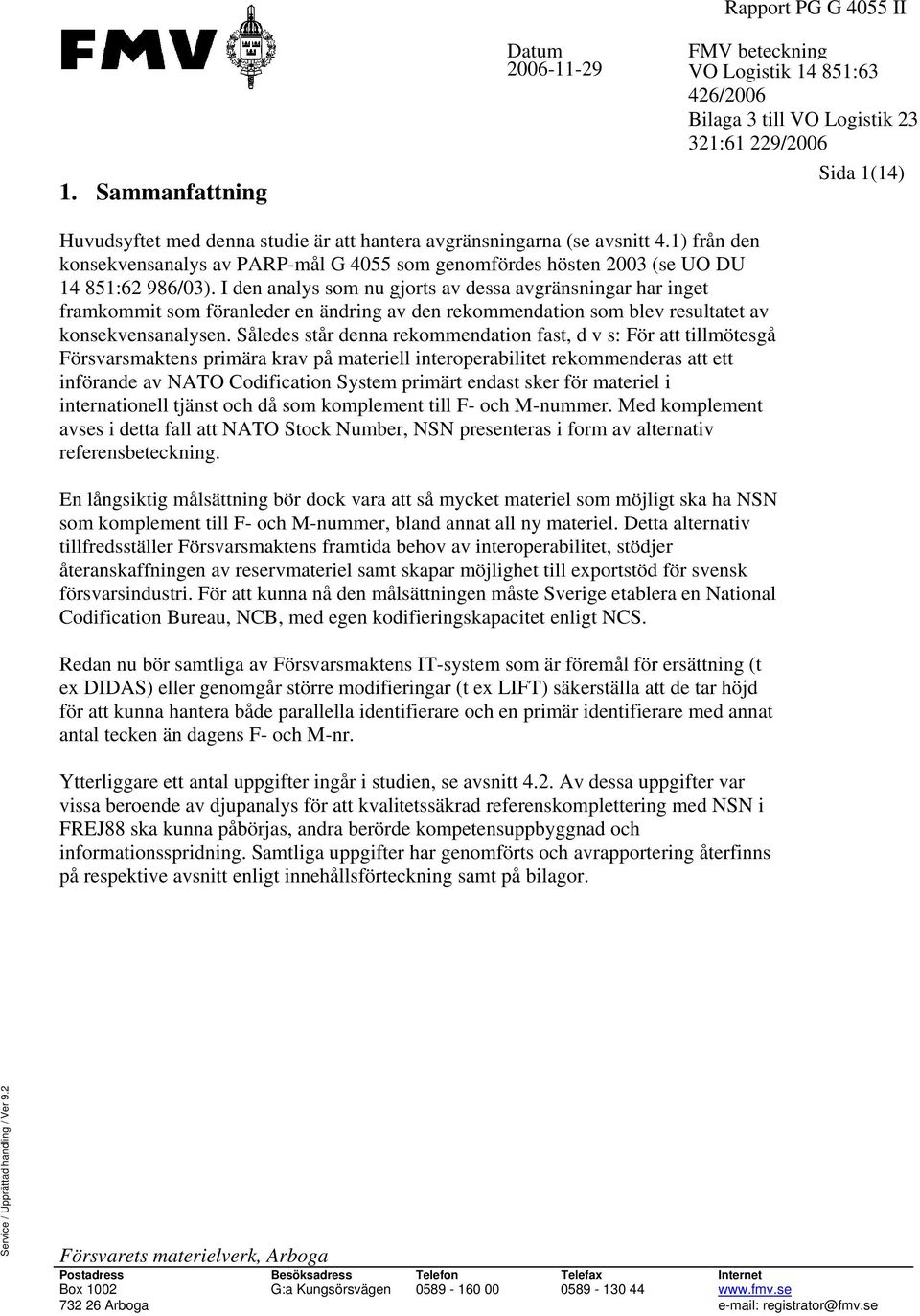 avsnitt 4.1) från den konsekvensanalys av PARP-mål G 4055 som genomfördes hösten 2003 (se UO DU 14 851:62 986/03).