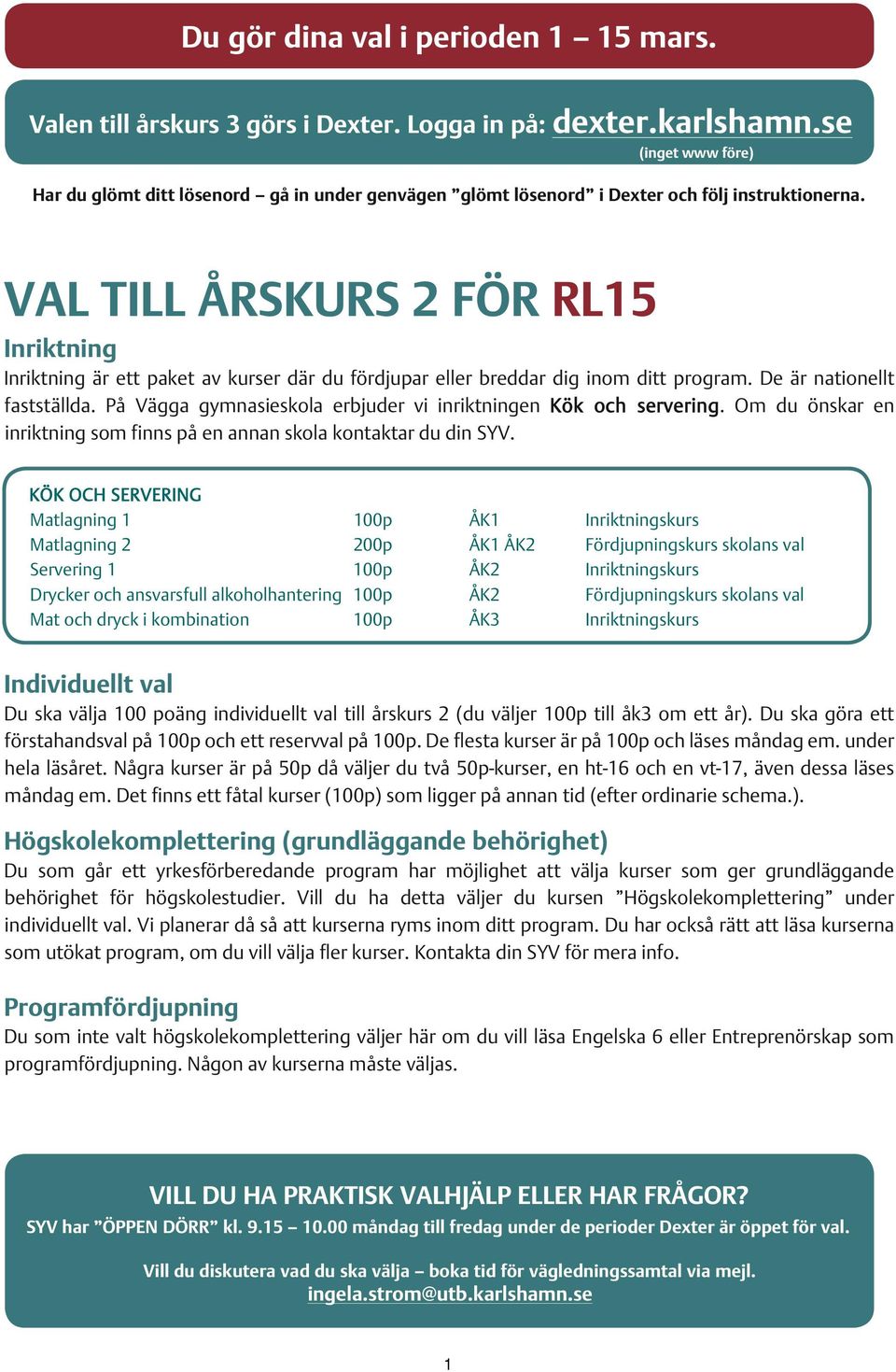 VAL TILL ÅRSKURS 2 FÖR RL15 Inriktning Inriktning är ett paket av kurser där du fördjupar eller breddar dig inom ditt program. De är nationellt fastställda.