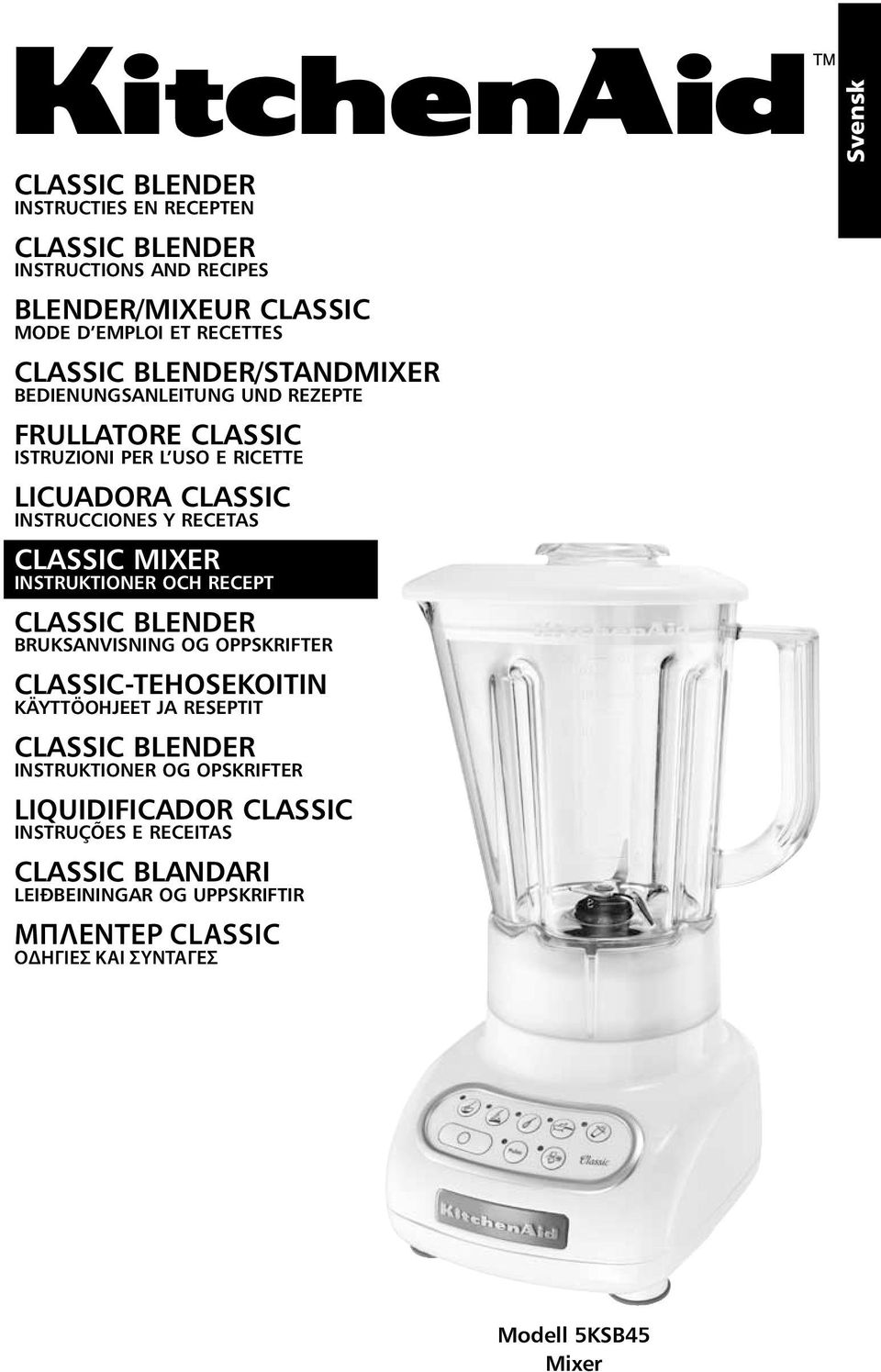 Mixer INSTRUKTIONER OCH RECEPT classic Blender Bruksanvisning og Oppskrifter classic-tehosekoitin KÄYTTÖOHJEET JA RESEPTIT classic Blender