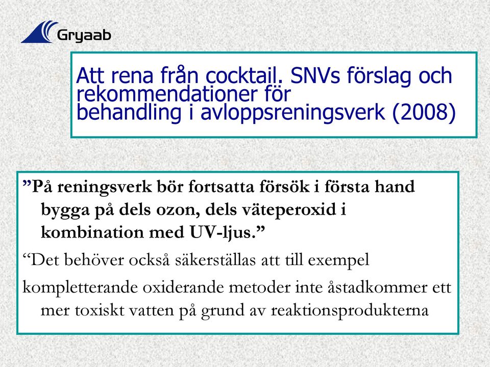 bör fortsatta försök i första hand bygga på dels ozon, dels väteperoxid i kombination med