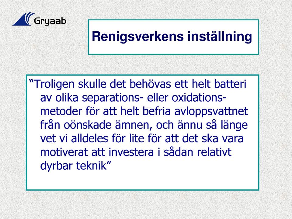 avloppsvattnet från oönskade ämnen, och ännu så länge vet vi alldeles