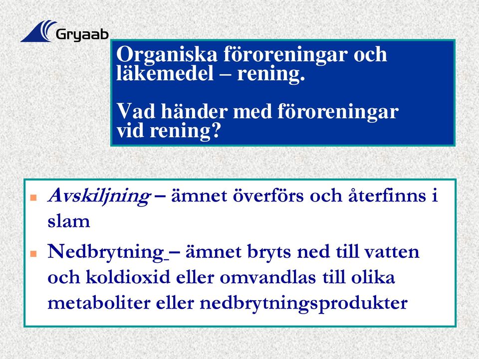 Avskiljning ämnet överförs och återfinns i slam Nedbrytning
