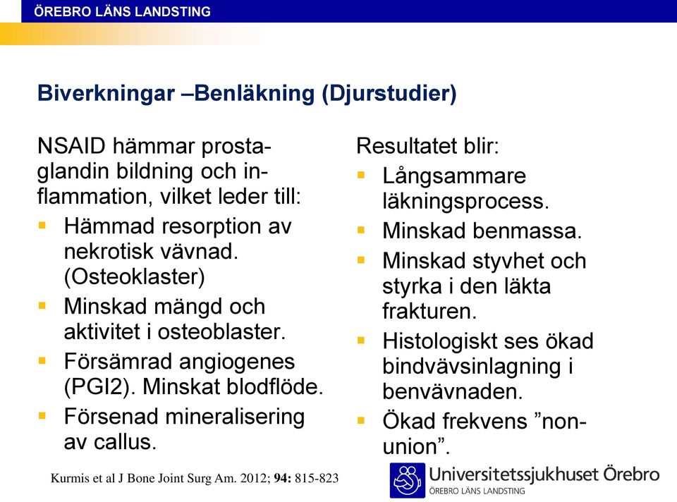 Försenad mineralisering av callus. Resultatet blir: Långsammare läkningsprocess. Minskad benmassa.