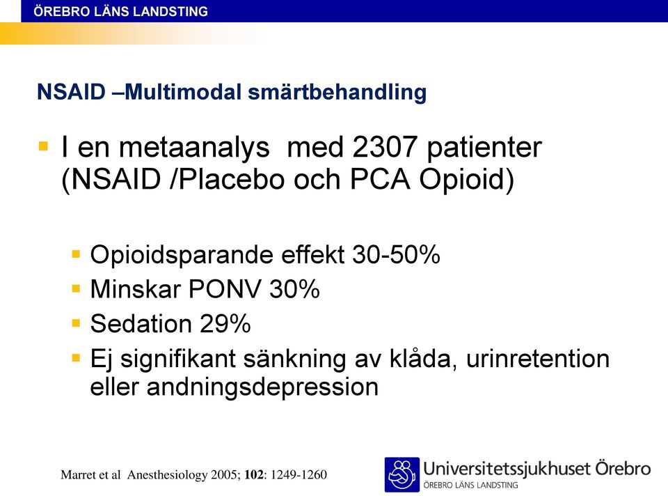 PONV 30% Sedation 29% Ej signifikant sänkning av klåda, urinretention