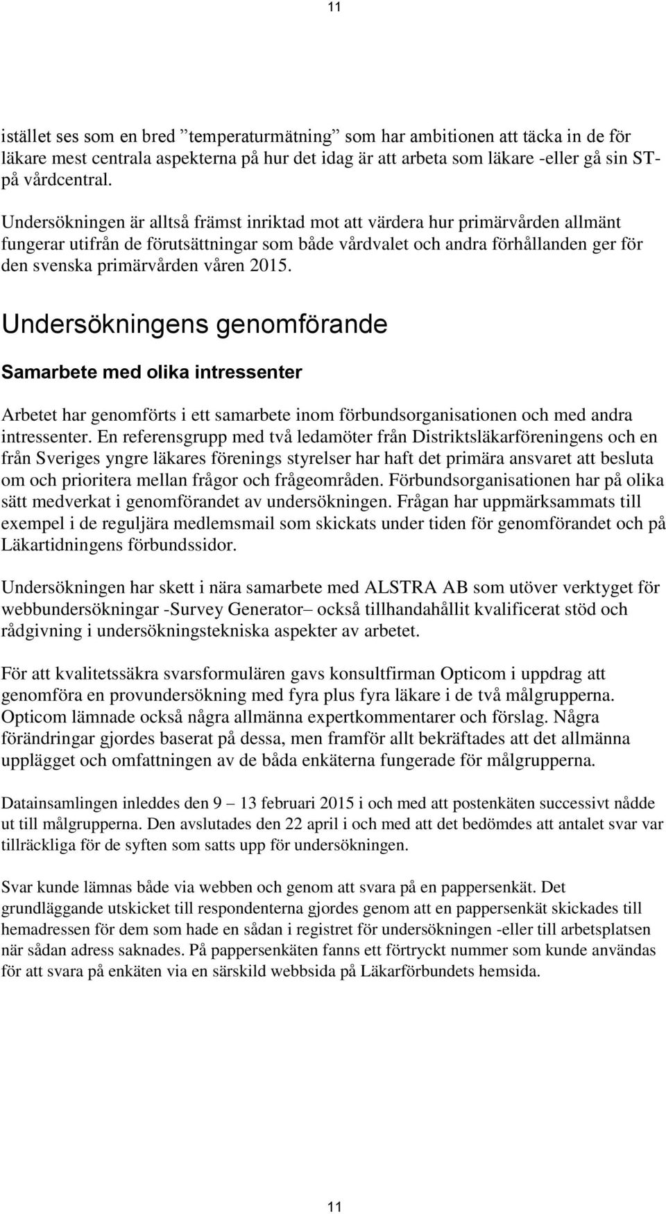 2015. Undersökningens genomförande Samarbete med olika intressenter Arbetet har genomförts i ett samarbete inom förbundsorganisationen och med andra intressenter.