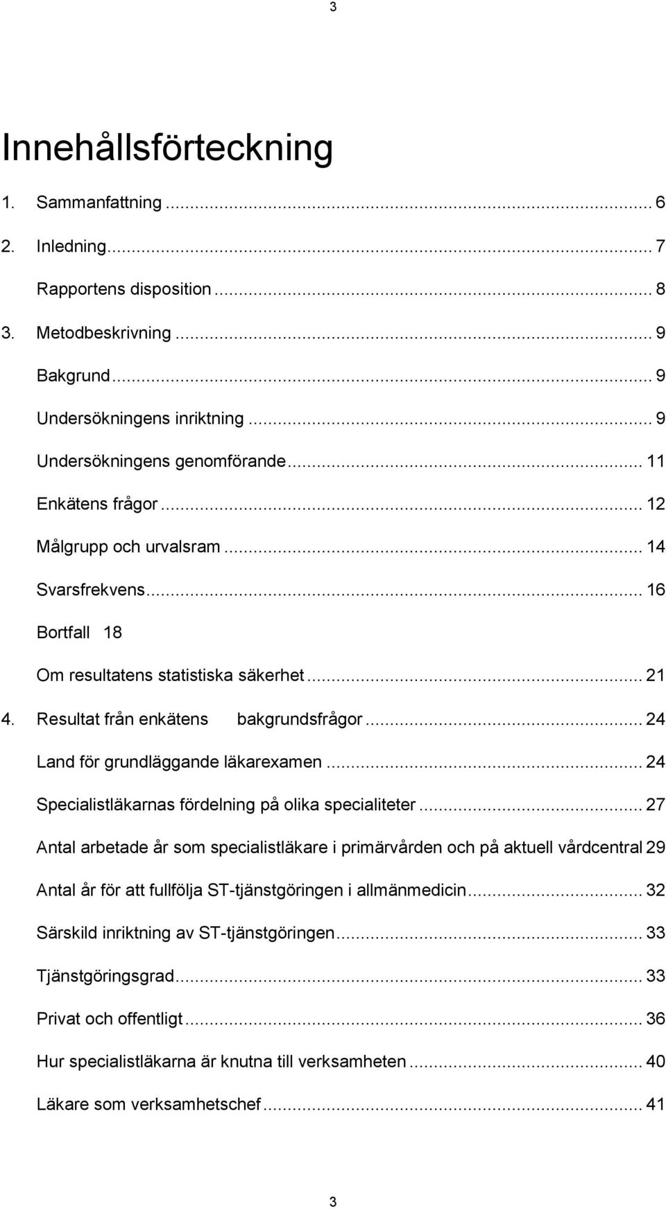 .. 24 Land för grundläggande läkarexamen... 24 Specialistläkarnas fördelning på olika specialiteter.