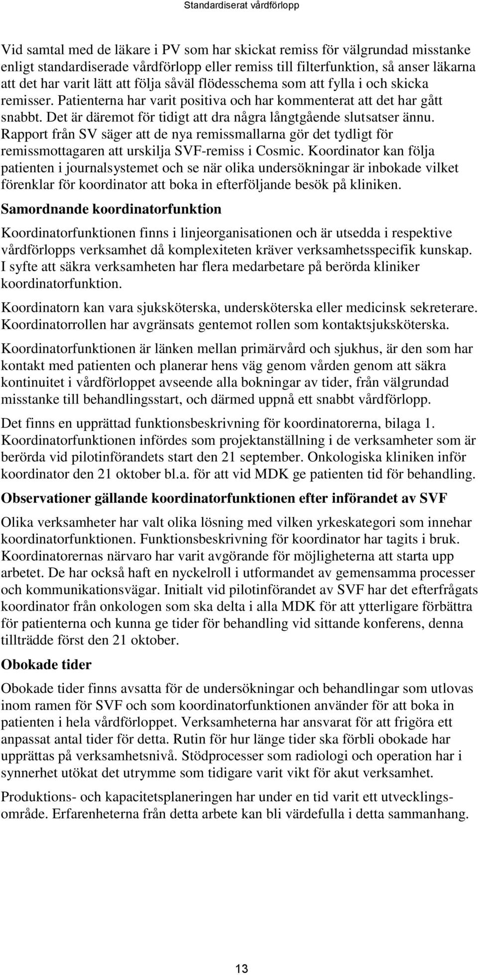 Rapport från SV säger att de nya remissmallarna gör det tydligt för remissmottagaren att urskilja SVF-remiss i Cosmic.