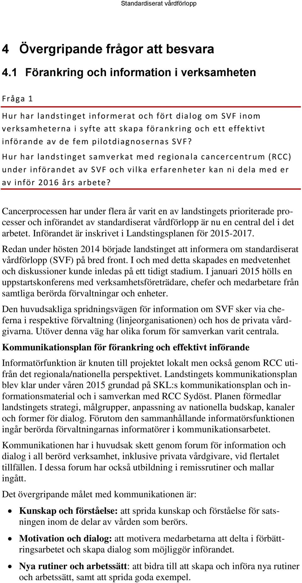 pilotdiagnosernas SVF? Hur har landstinget samverkat med regionala cancercentrum (RCC) under införandet av SVF och vilka erfarenheter kan ni dela med er av inför 2016 års arbete?