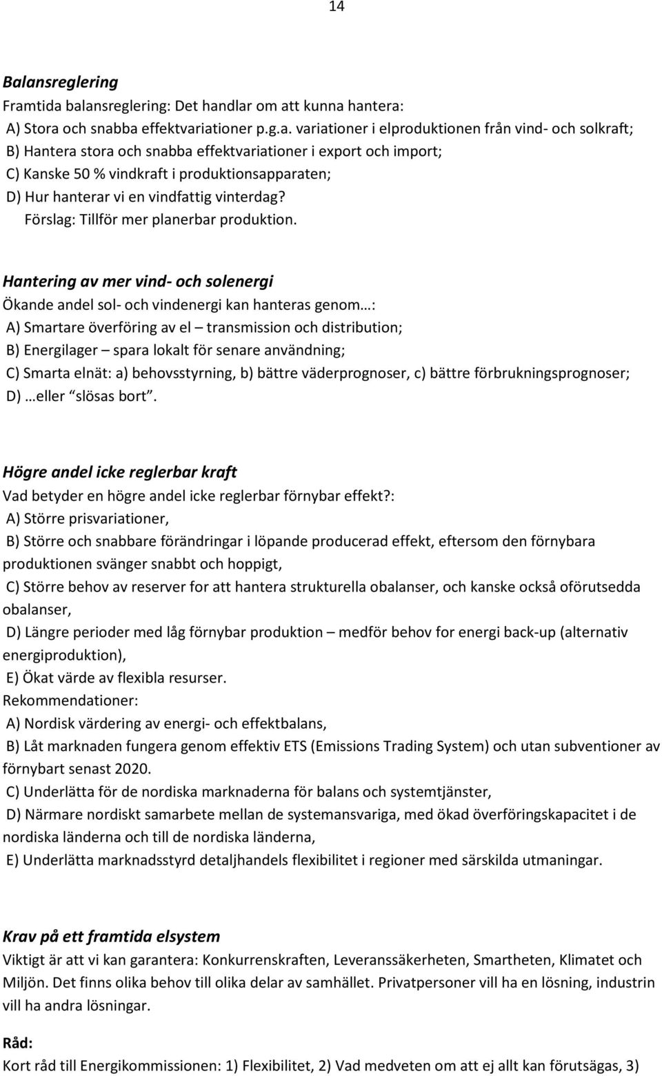 effektvariationer i export och import; C) Kanske 50 % vindkraft i produktionsapparaten; D) Hur hanterar vi en vindfattig vinterdag? Förslag: Tillför mer planerbar produktion.