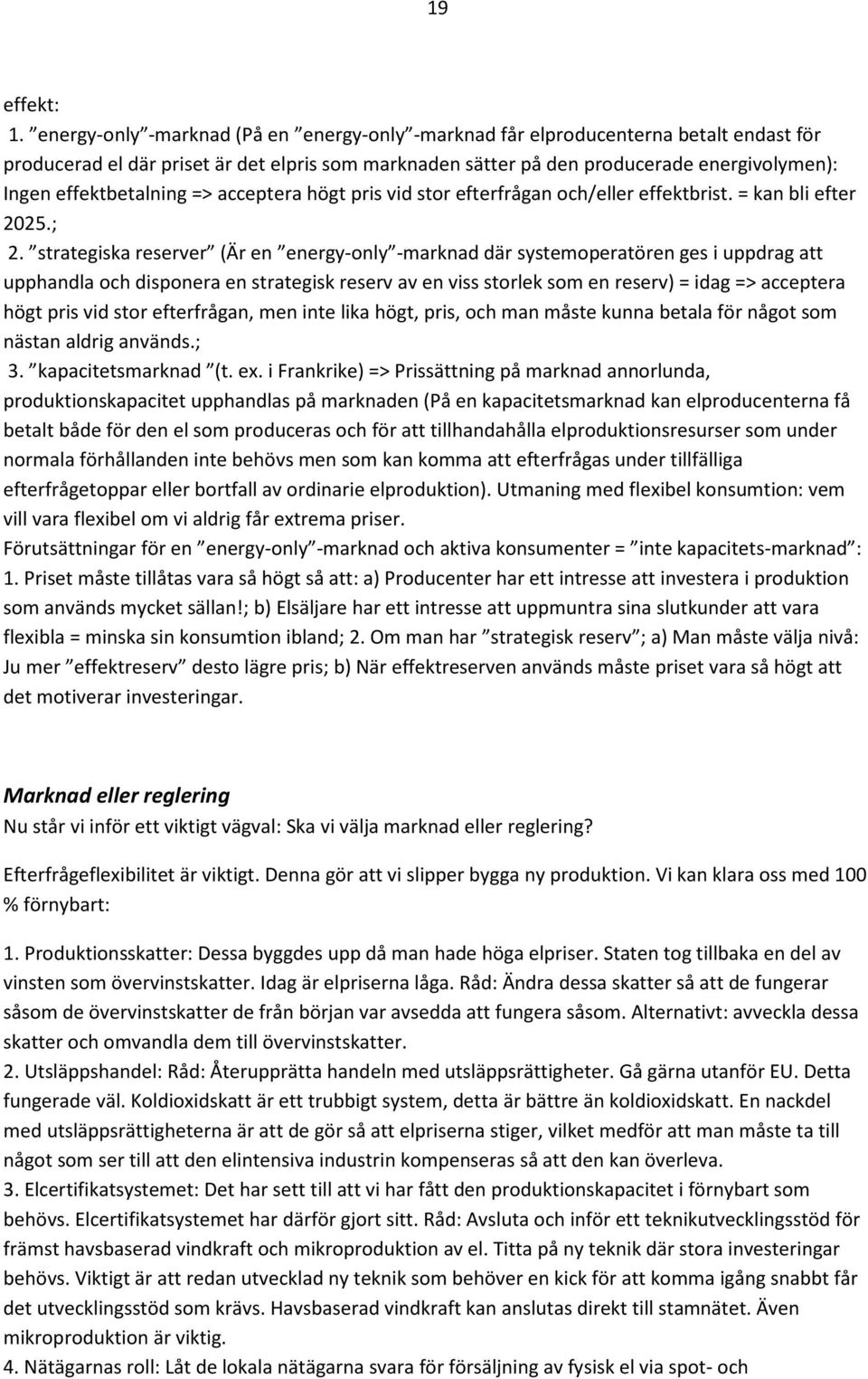 effektbetalning => acceptera högt pris vid stor efterfrågan och/eller effektbrist. = kan bli efter 2025.; 2.