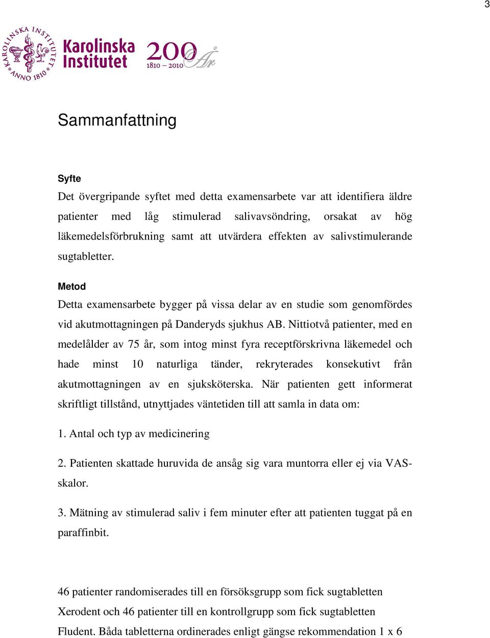 Nittiotvå patienter, med en medelålder av 75 år, som intog minst fyra receptförskrivna läkemedel och hade minst 10 naturliga tänder, rekryterades konsekutivt från akutmottagningen av en sjuksköterska.