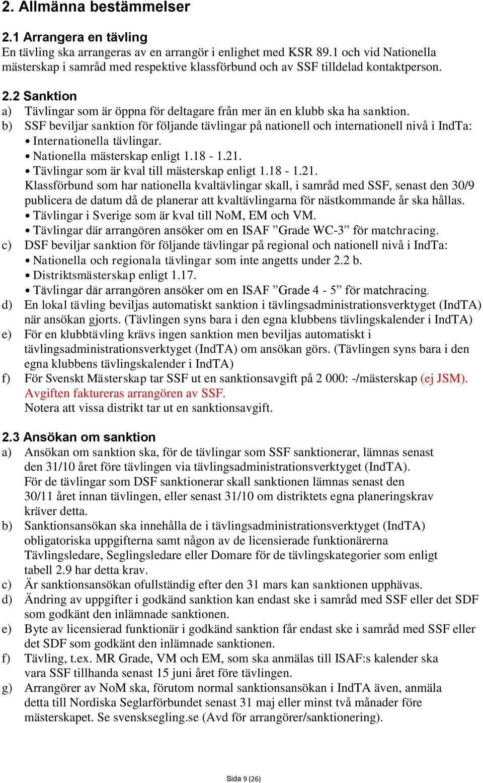 b) SSF beviljar sanktion för följande tävlingar på nationell och internationell nivå i IndTa: Internationella tävlingar. Nationella mästerskap enligt 1.18-1.21.