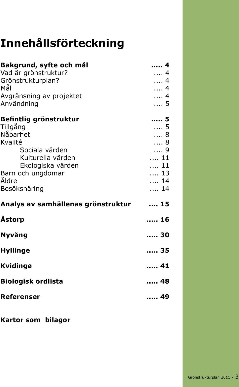 värde Bar och ugdomar Äldre Besöksärig Aalys av samhälleas gröstruktur Åstorp Nyvåg Hyllige Kvidige Biologisk ordlista