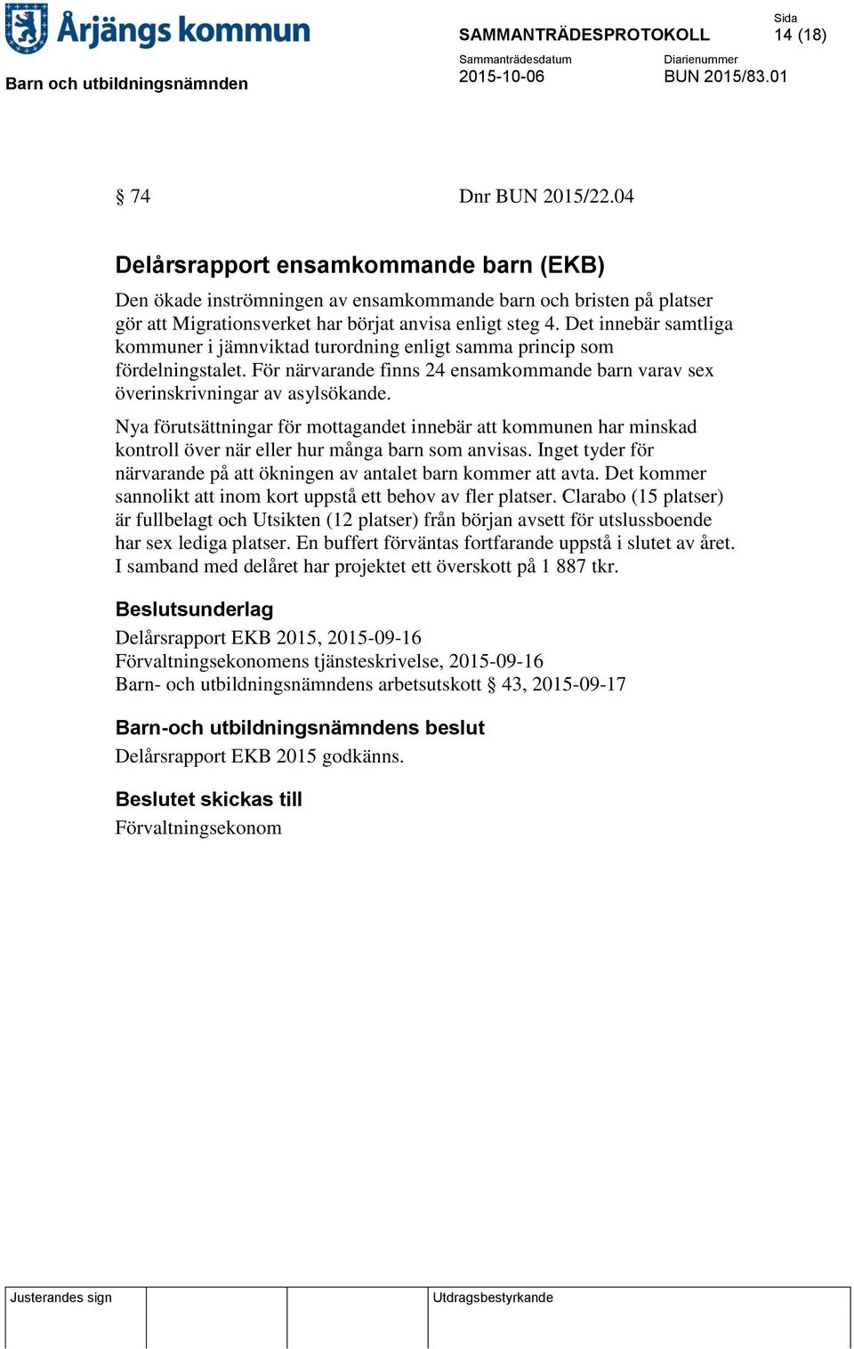 Nya förutsättningar för mottagandet innebär att kommunen har minskad kontroll över när eller hur många barn som anvisas. Inget tyder för närvarande på att ökningen av antalet barn kommer att avta.