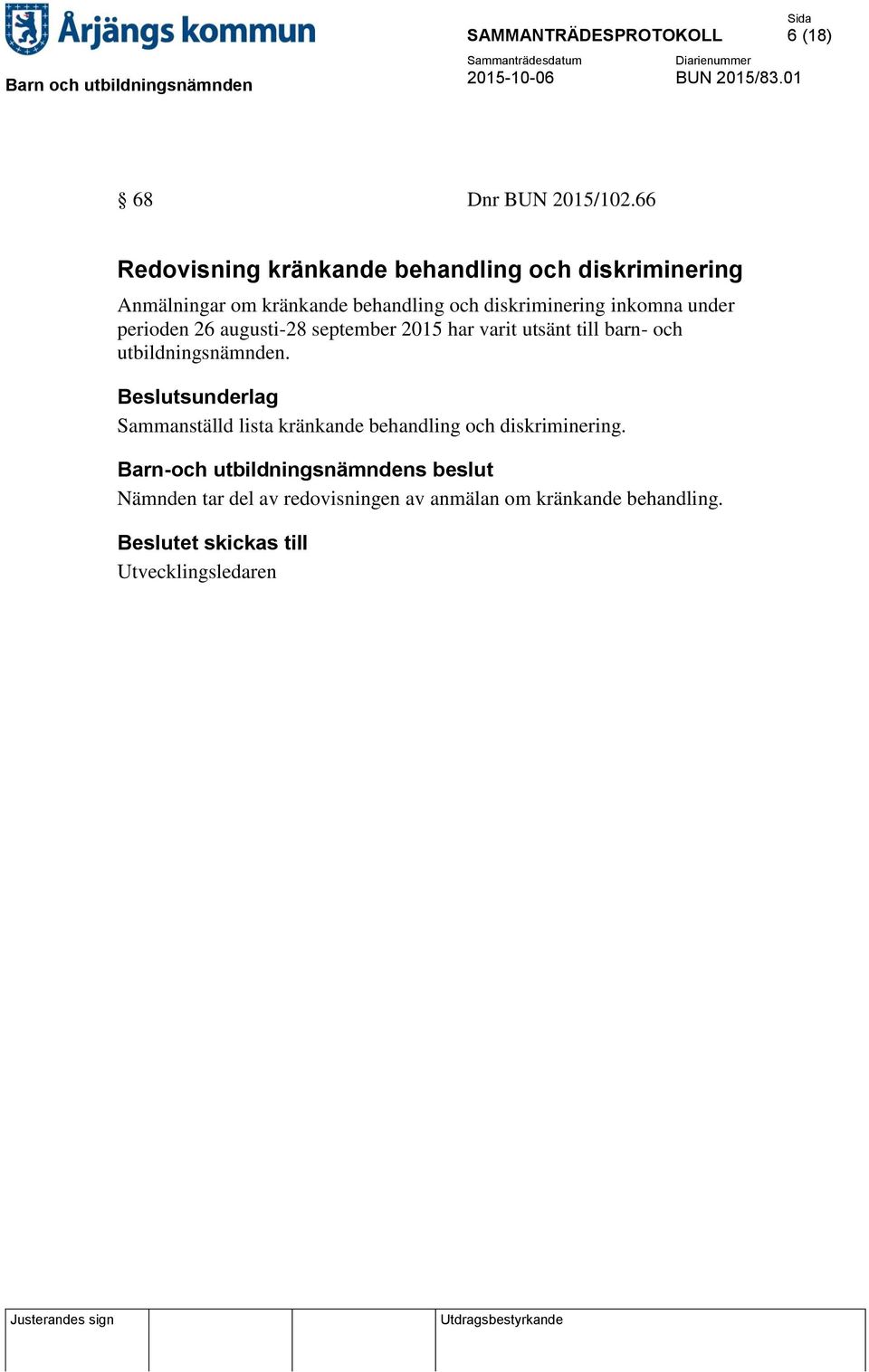 diskriminering inkomna under perioden 26 augusti-28 september 2015 har varit utsänt till barn-