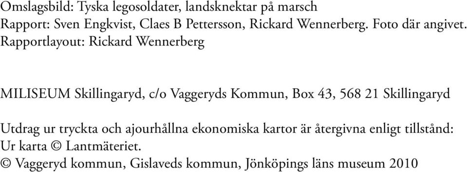 Rapportlayout: Rickard Wennerberg MILISEUM Skillingaryd, c/o Vaggeryds Kommun, Box 43, 568 21