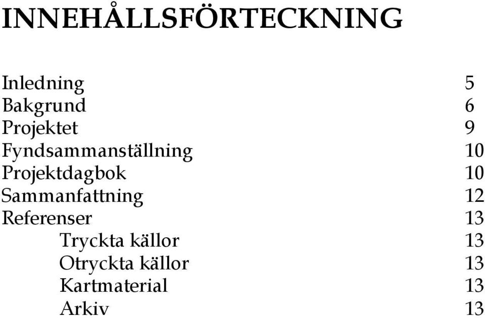 Projektdagbok 10 Sammanfattning 12 Referenser