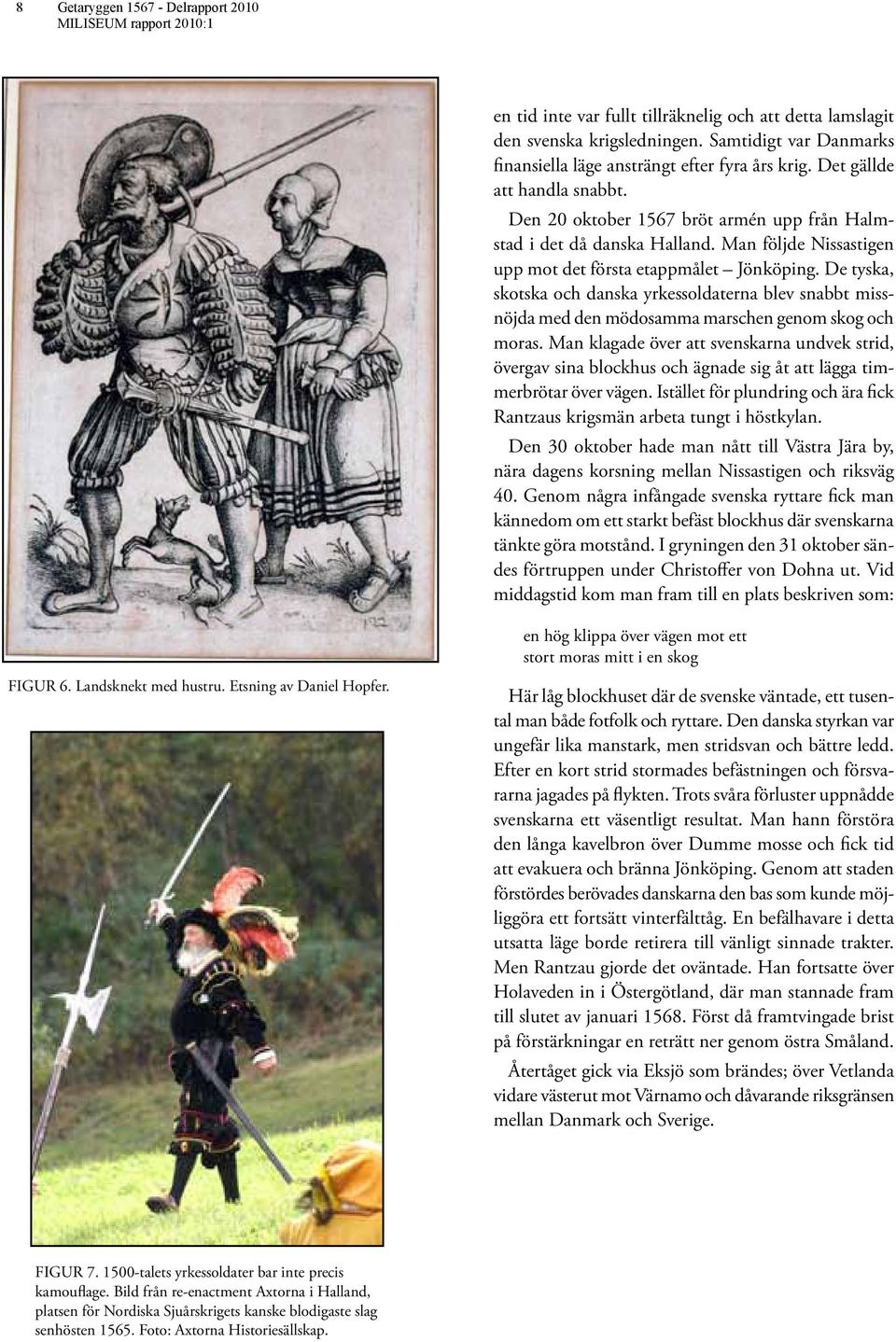De tyska, skotska och danska yrkessoldaterna blev snabbt missnöjda med den mödosamma marschen genom skog och moras.