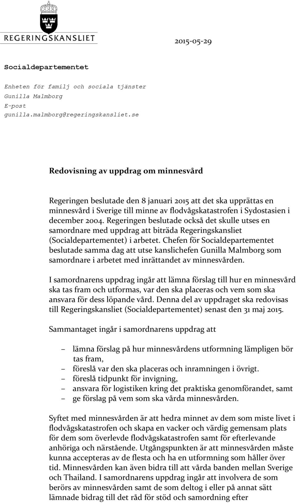 Regeringen beslutade också det skulle utses en samordnare med uppdrag att biträda Regeringskansliet (Socialdepartementet) i arbetet.